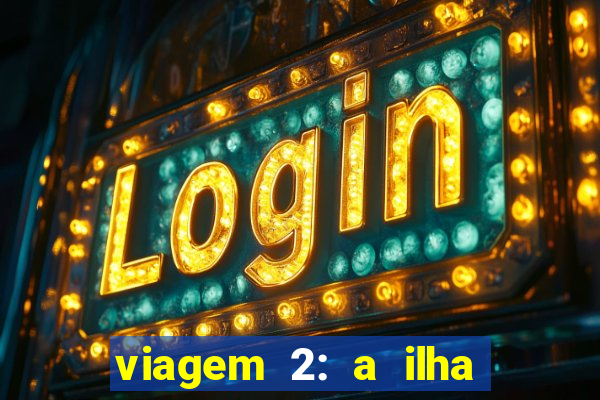 viagem 2: a ilha misteriosa filme completo dublado superflix